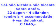 Sal-São Nicolau-São Vicente Santo Antão. 22 dagen - 4 eilanden rondreis + accommodatie  + wandelpakket. € 1645,-