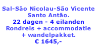 Sal-São Nicolau-São Vicente Santo Antão. 22 dagen - 4 eilanden Rondreis + accommodatie  + wandelpakket. € 1645,-