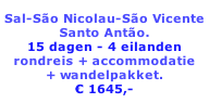 Sal-São Nicolau-São Vicente Santo Antão. 15 dagen - 4 eilanden rondreis + accommodatie  + wandelpakket. € 1645,-